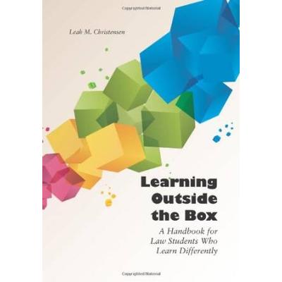 Learning Outside The Box: A Handbook For Law Students Who Learn Differently