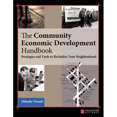 The Community Economic Development Handbook: Strategies And Tools To Revitalize Your Neighborhood