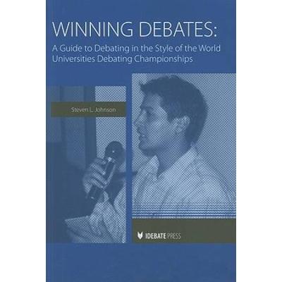 Winning Debates: A Guide To Debating In The Style Of The World Universities Debating Championships