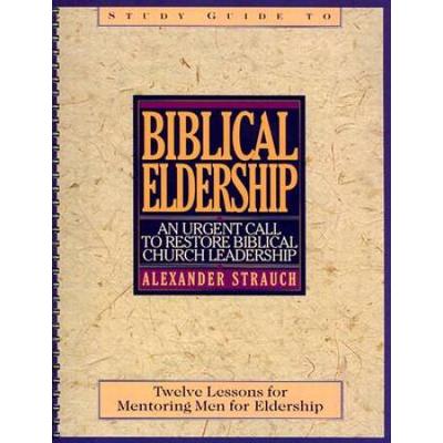 Biblical Eldership: An Urgent Call To Restore Biblical Church Leadership