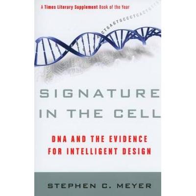 Signature In The Cell: Dna And The Evidence For Intelligent Design