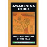 Awakening Osiris: The Egyptian Book Of The Dead