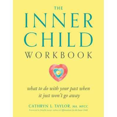 The Inner Child Workbook: What To Do With Your Past When It Just Won't Go Away