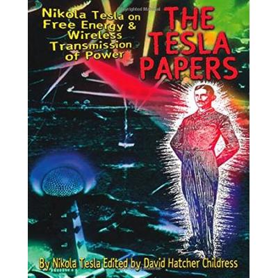 The Tesla Papers: Nikola Tesla On Free Energy & Wireless Transmission Of Power