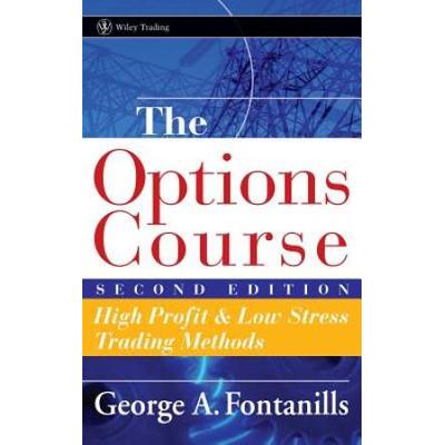The Options Course: High Profit And Low Stress Trading Methods
