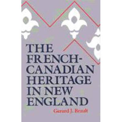 The French-Canadian Heritage In New England: Indian History And Folklore, 1620-1984