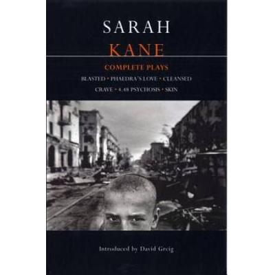 Sarah Kane: Complete Plays: Blasted; Phaedra's Love; Cleansed; Crave; 4.48 Psychosis; Skin
