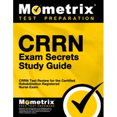 Crrn Exam Secrets Study Guide: Crrn Test Review For The Certified Rehabilitation Registered Nurse Exam