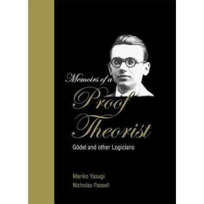 Memoirs Of A Proof Theorist: Godel And Other Logicians