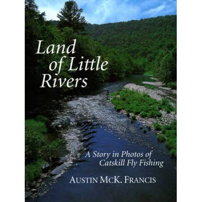 Land Of Little Rivers: A Story In Photos Of Catskill Fly Fishing