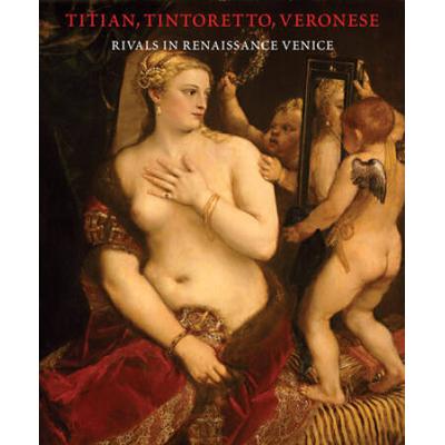 Titian, Tintoretto, Veronese: Rivals In Renaissance Venice