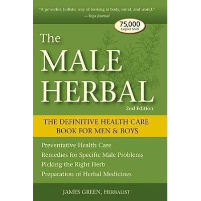 The Male Herbal: The Definitive Health Care Book For Men And Boys
