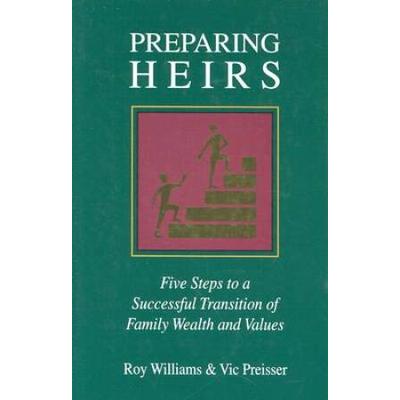 Preparing Heirs: Five Steps To A Successful Transition Of Family Wealth And Values