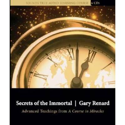 Secrets Of The Immortal: Advanced Teachings From A Course In Miracles