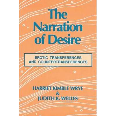 The Narration Of Desire: Erotic Transferences And Countertransferences