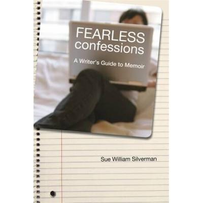 Fearless Confessions: A Writer's Guide To Memoir