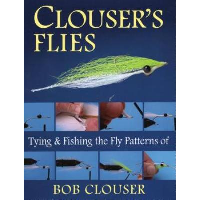 Clouser's Flies: Tying And Fishing The Fly Patterns Of Bob Clouser