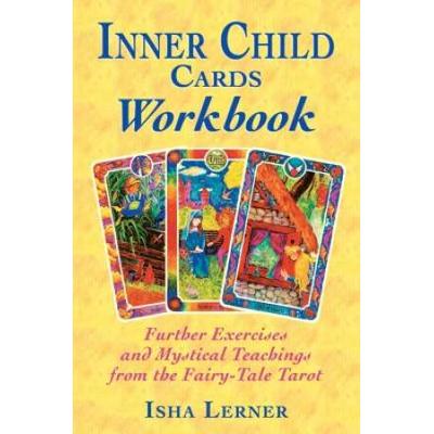 Inner Child Cards Workbook: Further Exercises And Mystical Teachings From The Fairy-Tale Tarot