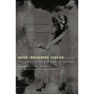Queer Indigenous Studies: Critical Interventions In Theory, Politics, And Literature