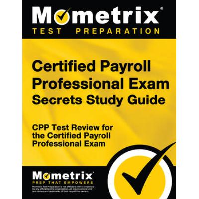 Certified Payroll Professional Exam Secrets Study Guide: Cpp Test Review For The Certified Payroll Professional Exam