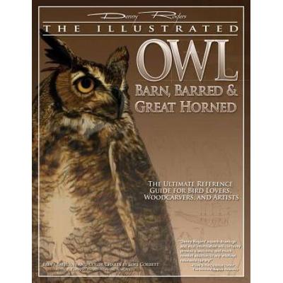 Illustrated Owl: Barn, Barred & Great Horned: The Ultimate Reference Guide For Bird Lovers, Artists, & Woodcarvers