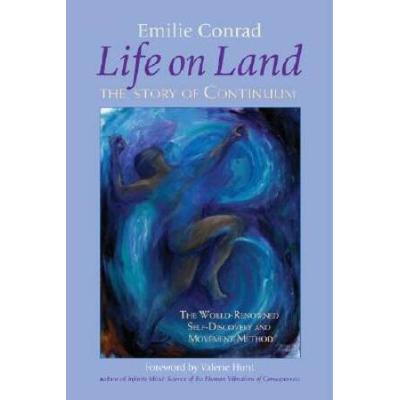 Life On Land: The Story Of Continuum, The World-Renowned Self-Discovery And Movement Method