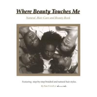 Where Beauty Touches Me: Natural Hair Care An