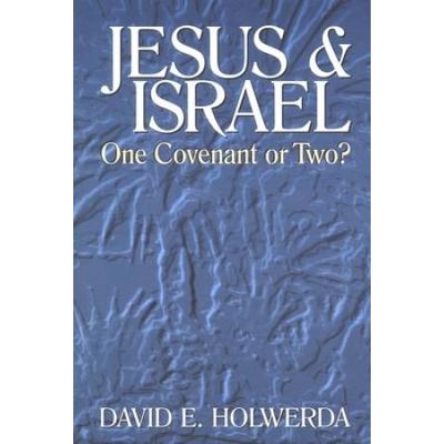 Jesus And Israel: One Covenant Or Two?