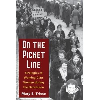 On The Picket Line: Strategies Of Working-Class Women During The Depression