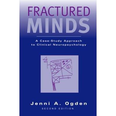 Fractured Minds: A Case-Study Approach To Clinical Neuropsychology
