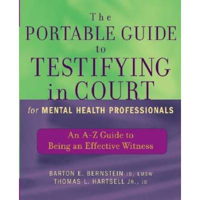 The Portable Guide To Testifying In Court For Mental Health Professionals: An A-Z Guide To Being An Effective Witness