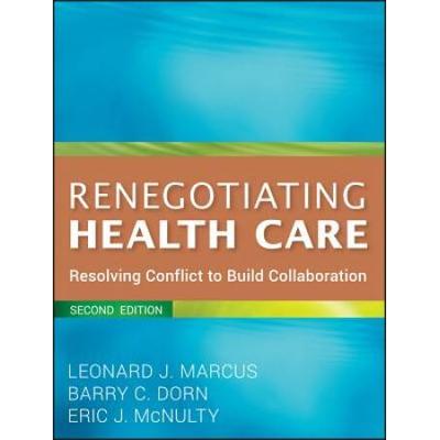 Renegotiating Health Care: Resolving Conflict To Build Collaboration