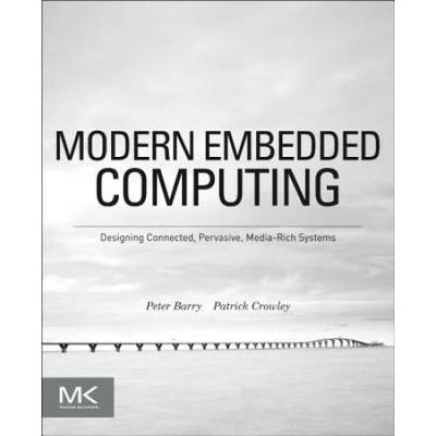 Modern Embedded Computing: Designing Connected, Pervasive, Media-Rich Systems
