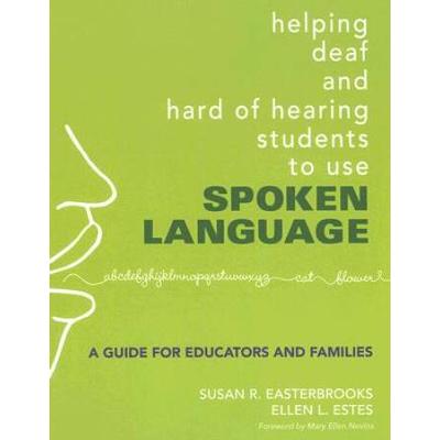 Helping Deaf And Hard Of Hearing Students To Use Spoken Language: A Guide For Educators And Families