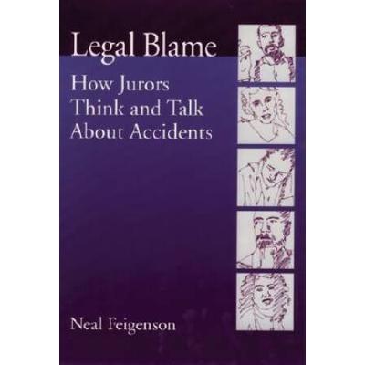 Legal Blame: How Jurors Think And Talk About Accidents