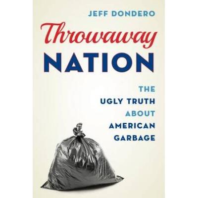 Throwaway Nation: The Ugly Truth About American Garbage