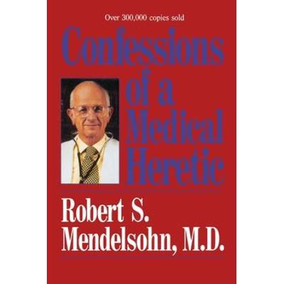 Confessions Of A Medical Heretic