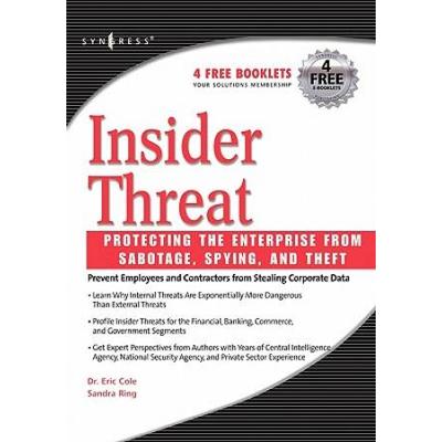 Insider Threat: Protecting The Enterprise From Sabotage, Spying, And Theft