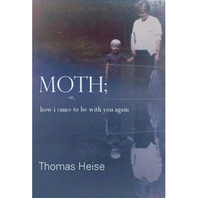 Moth; Or How I Came To Be With You Again