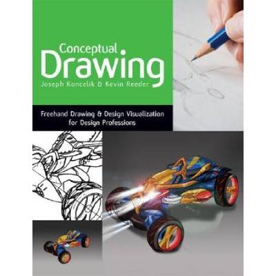 Conceptual Drawing: Freehand Drawing & Design Visualization For Design Professions [With Dvdrom]