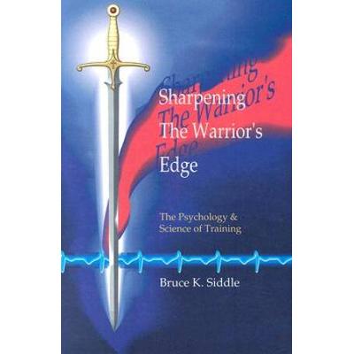 Sharpening The Warriors Edge: The Psychology & Science Of Training