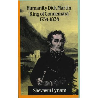 Humanity Dick Martin: King Of Connemara, 1754-1834