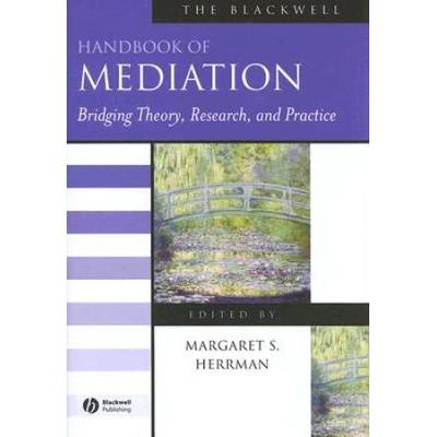 The Blackwell Handbook Of Mediation: Bridging Theory, Research, And Practice