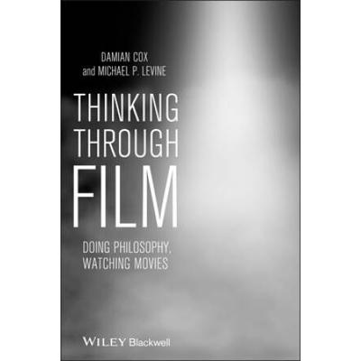 Thinking Through Film: Doing Philosophy, Watching Movies