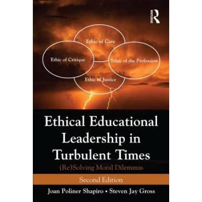 Ethical Educational Leadership In Turbulent Times: (Re)Solving Moral Dilemmas