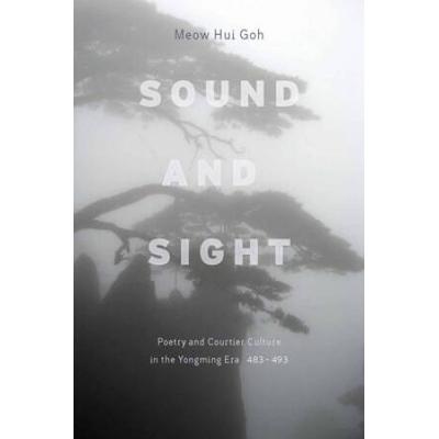 Sound And Sight: Poetry And Courtier Culture In The Yongming Era (483-493)