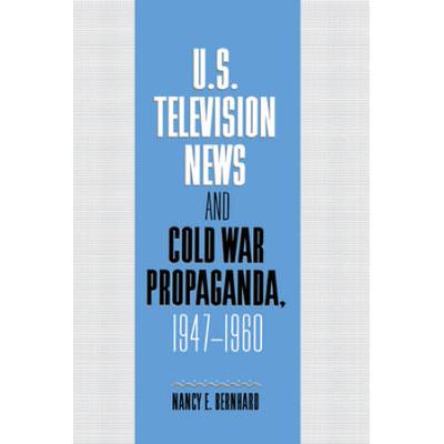 U.s. Television News And Cold War Propaganda, 1947-1960