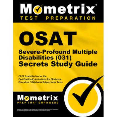 Osat Severe-Profound/Multiple Disabilities (031) Secrets Study Guide: Ceoe Exam Review For The Certification Examinations For Oklahoma Educators / Okl