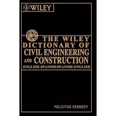 The Wiley Dictionary Of Civil Engineering And Construction: English-Spanish/Spanish-English