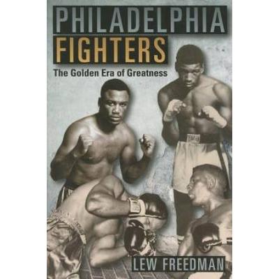Philadelphia Fighters: The Golden Era Of Greatness